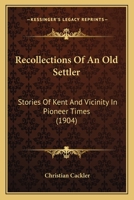 Recollections Of An Old Settler: Stories Of Kent And Vicinity In Pioneer Times B0BQ48GXFW Book Cover