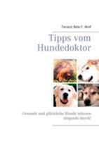 Tipps vom Hundedoktor: Gesunde und glückliche Hunde müssen nirgends durch! 3741238635 Book Cover