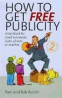How to Get Free Publicity: A handbook for small businesses, clubs, schools or charities 1845281802 Book Cover