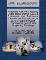 Honorable Richard S. Rodney, United States District Judge, I. B. Adelman, et al., Petitioners, v. Paramount Pictures, Inc., et al. U.S. Supreme Court Transcript of Record with Supporting Pleadings 1270384449 Book Cover