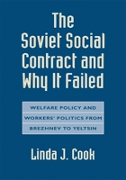 The Soviet Social Contract and Why It Failed: Welfare Policy and Workers Politics from Brezhnev to Yeltsin (Russian Research Center Studies) 0674828003 Book Cover