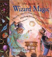 The Book of Wizard Magic: In Which the Apprentice Finds Marvelous Magic Tricks, Mystifying Illusions & Astonishing Tales 1579903452 Book Cover