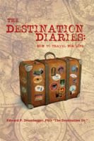 The Destination Diaries: How to Travel for Life 1480960306 Book Cover