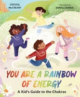 You Are a Rainbow: A Kids’ Guide to the Chakras 1423665651 Book Cover