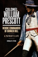 Colonel William Prescott: Heroic Commander of the Battle of Bunker Hill 1636245684 Book Cover