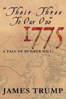 ''Their Three to Our One'' 1775: A Tale of Bunker Hill 1477120378 Book Cover