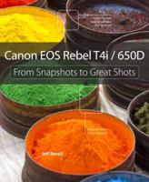 Canon EOS Rebel T4i/650D: From Snapshots to Great Shots 0321886917 Book Cover