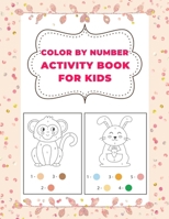 Color By Number Activity Book for Kids: 29 Coloring Pages of Children. Ages 3-5, 5-10 B098W8PQS3 Book Cover