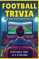 Football Trivia for Armchair Quarterbacks: A Fun, Honest, and Entertaining Guide Packed with Trivia, Surprising Facts, Quirks, Legends & ... Football Fan Will Love! (All Things Sports) B0G4JD94JP Book Cover