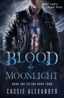Blood by Moonlight: Dark Ink Tattoo Book Four 195582536X Book Cover