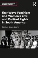 First-Wave Feminism and Women’s Civil and Political Rights in South America (Routledge IAFFE Advances in Feminist Economics) 1041111304 Book Cover
