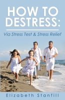 Stress Free: How To Destress Via Stress Test & Stress Relief 1484869370 Book Cover