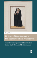 Fictions of Containment in the Spanish Female Picaresque: Architectural Space and Prostitution in the Early Modern Mediterranean 9462986800 Book Cover
