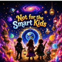Not for the Smart Kids B0H3MP5VGM Book Cover