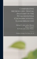 Comparative Microscopic Dental Anatomy in the Petalodontida (Chondrichthyes, Elasmobranchii): Fieldiana, Geology, new series, no. 26 1017039372 Book Cover