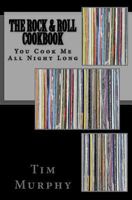 The Rock & Roll Cookbook: You Cook Me All Night Long 1530290066 Book Cover