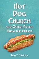Hot Dog Church: And Other Poems From the Pulpit 1639610553 Book Cover