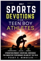 DAILY SPORTS DEVOTIONS FOR TEEN BOY ATHLETES: Strengthen Mindset, Discipline, Confidence for Consistent Performance On and Off the Field B0GZGRWR13 Book Cover