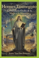 Hermes Trismegisto: La Sabiduría Oculta de la Magia y la Alquimia (Spanish Edition) B0GQZP5VZN Book Cover