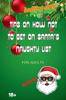 TIPS HOW NOT TO GET ON SANTA’S NAUGHTY LIST: Bedtime story for big boys B0F312NM3S Book Cover
