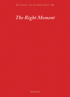 The Right Moment: Essays Offered to Barbara Baert, Laureate of the 2016 Francqui Prize in Human Sciences, on the Occasion of the Celebratory Symposium ... 18-19 October 2018 9042946725 Book Cover