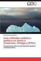 Una Reflexion Estetico-Politica En Torno a Unamuno, Ortega y D'Ors 3845495545 Book Cover