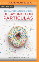 Desayuno con partículas: La ciencia como nunca antes se ha contado 8401348137 Book Cover