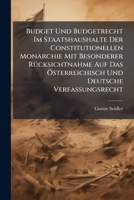 Budget Und Budgetrecht Im Staatshaushalte Der Constitutionellen Monarchie Mit Besonderer Rucksichtnahme Auf Das Osterreichisch Und Deutsche Verfassung 1144200997 Book Cover