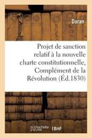 Projet de sanction relatif à la nouvelle charte constitutionnelle, Complément de la Révolution 1830 (Histoire) 2011320348 Book Cover