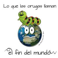 Lo que las orugas llaman el fin del mundo: Hay momentos en que las orugas se sienten tristes, malinterpretadas y con miedo, pero lo que ellas piensan ... una maravillosa sorpresa 1979813965 Book Cover