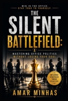 The Silent Battlefield: Mastering Office Politics Without Losing Your Soul B0F2HKR8WF Book Cover
