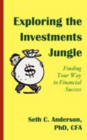 Exploring the Investments Jungle: Finding Your Way to Financial Success 1587368366 Book Cover