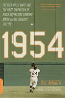 1954: The Year Willie Mays and the First Generation of Black Superstars Changed Major League Baseball Forever 0306823322 Book Cover