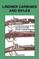 Lindner Carbines and Rifles: A Collectors Guide to the Rarest Civil War Breech Loading Firearms 1496035488 Book Cover