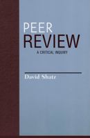 Peer Review: A Critical Inquiry (Issues in Academic Ethics (Paper)) 0742514358 Book Cover