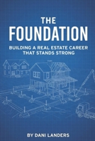 The Foundation: Building a Real Estate Businesss That Stands Strong B0GWYM1DDF Book Cover