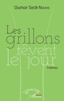 Les grillons rêvent le jour: Poèmes (Harmattan Sénégal) (French Edition) 234315435X Book Cover