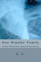 One Bipolar Family: From Affliction Toward Recovery 147519093X Book Cover