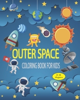 Outer Space Coloring Book For Kids: Outer Space Coloring with Space Monsters, Rockets, Space ships Planets, Astronauts....(3-8 Ages) B0923WHR5R Book Cover
