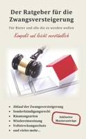 Der Ratgeber für die Zwangsversteigerung: Für Bieter und alle die es werden wollen (German Edition) 1700400797 Book Cover