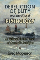 Dereliction of Duty and the Rise of Psychology: As Reflected in the Case of Conrad's Lord Jim 1979133603 Book Cover