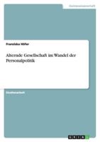 Alternde Gesellschaft im Wandel der Personalpolitik 3640864174 Book Cover