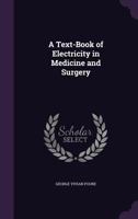 A Text-Book of Electricity in Medicine and Surgery 1144926912 Book Cover