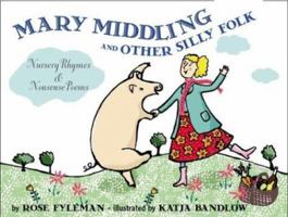 Mary Middling and Other Silly Folk: Nursery Rhymes and Nonsense Poems 0618381414 Book Cover
