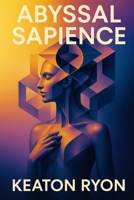 Abyssal Sapience: Deep Time, Hidden Minds, Unveiled Origins B0GDS3ZXKV Book Cover