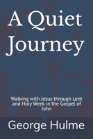A Quiet Journey: Walking with Jesus through Lent and Holy Week in the Gospel of John B0GG5GLSXS Book Cover