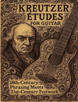 The Kreutzer Etudes for Guitar (Kris Norris - Guitar Instructional Books) B0FL6VF5SG Book Cover