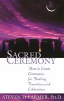 Sacred Ceremony: How to Create Ceremonies for Healing, Transitions, and Celebrations 1561709816 Book Cover