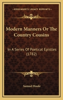 Modern Manners Or The Country Cousins: In A Series Of Poetical Epistles 1165595990 Book Cover