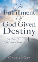 The Fulfillment Of God Given Destiny: The Press To God Given Destiny 1662831900 Book Cover